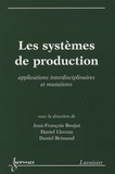 Jean-François Boujut et Daniel Llerena - Les systèmes de production - Applications interdisciplinaires et mutations.