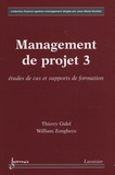 Thierry Gidel et William Zonghero - Management de projet - Tome 3, Etudes de cas et supports de formation.