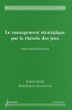 Nabyla Daidj et Abdelhakim Hammoudi - Le management stratégique par la théorie des jeux - Une introduction.