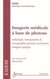 Hervé Fanet - Imagerie médicale à base de photons - Radiologie, tomographie X, tomographie gamma et positons, imagerie optique (Traité EGEM, série électronique et micro-électronique).