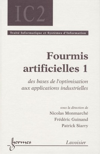 Nicolas Monmarché et Frédéric Guinand - Fourmis artificielles - Tome 1, Des bases de l'optimisation aux applications industrielles.