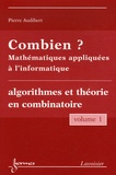 Pierre Audibert - Combien ? Mathématiques appliquées à l'informatique - Volume 1, Algorithmes et théorie en combinatoire.