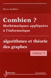 Pierre Audibert - Combien ? Mathématiques appliquées à l'informatique - Volume 3, Algorithmes et théorie des graphes.