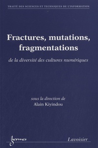 Alain Kiyindou - Fractures, mutations, fragmentations - De la diversité des cultures numériques.
