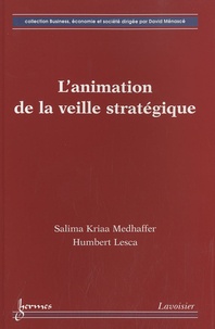 Salima Kriaa Medhaffer et Humbert Lesca - L'animation de la veille stratégique.