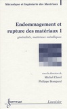Michel Clavel et Philippe Bompard - Endommagement et rupture des matériaux - Volume 1, Généralités, matériaux métalliques.