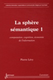 Pierre Lévy - La sphère sémantique - Tome 1, Computation, cognition, économie de l'information.