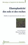 Pierre-Yves Hicher - Modeles De Comportement Des Sols Et Des Roches. Volume 1, Elastoplasticite Des Sols Et Des Roches.