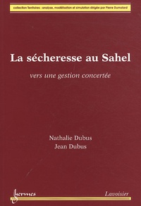 Nathalie Dubus et Jean Dubus - La sécheresse au Sahel - Vers une gestion concertée.