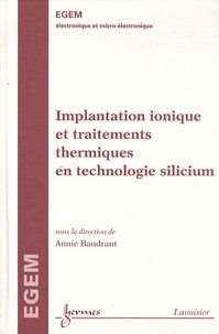 Annie Baudrant - Implantation ionique et traitements thermiques en technologie silicium traité Egem série électronique.