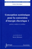 Michel Roboam - Conception systémique pour la conversion d'énergie électrique - Tome 1, Gestion, analyse et synthèse.