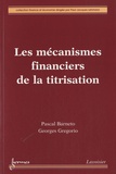 Pascal Barneto et Georges Gregorio - Les mécanismes financiers de la titrisation.
