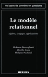 Philippe Pucheral et Mokrane Bouzeghoub - Le Modele Relationnel. Algebre, Langages, Applications.