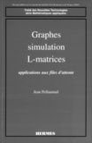 Jean Pellaumail - Graphes , Simulation , L-Matrices : Applications Aux Files D'Attente.