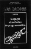 Michel Parent - Les Robots 5 : Les Robots - 5 Langages et méthodes de programmation.