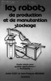 François Jean Meunier - Les Robots De Production Et De Manutention-Stockage.