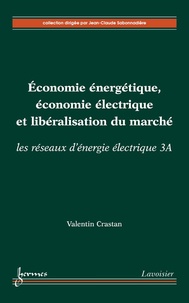 Valentin Crastan - Economie énergétique, économie électrique et libéralisation du marché - Les réseaux d'énergie électrique, volume 3A.