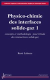 René Lalauze - Physico-chimie des interfaces solide-gaz - Volume 1, Concepts et méthodologie pour l'étude des interactions solide-gaz.
