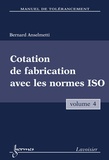 Bernard Anselmetti - Manuel de tolérancement - Volume 4, Cotation de fabrication avec les normes ISO.