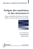 Claude Bathias et André Pineau - Fatigue des matériaux et des structures - Tome 4, Fatigue multiaxiale, thermique, de contact, défauts, cumul et tolérance aux dommages.
