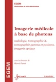 Hervé Fanet - Imagerie médicale à base de photons - Radiologie, tomographie X, tomographie gamma et positons, imagerie optique (Traité EGEM, série électronique et micro-électronique).
