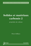Pierre Delhaes - Solides et matériaux carbonés - Volume 2 : Propriétés de volume.