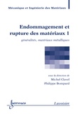 Michel Clavel et Philippe Bompard - Endommagement et rupture des matériaux - Volume 1, Généralités, matériaux métalliques.