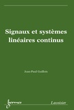Jean-Paul Guillois - Signaux et systèmes linéaires continus.