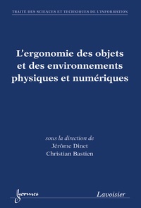 Jérôme Dinet et Christian Bastien - L'ergonomie des objets et des environnements physiques et numériques.