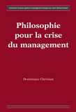 Dominique Christian - Philosophie pour la crise du management.