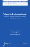 Dominique Bonneau et Aurelian Fatu - Paliers hydrodynamiques - Tome 1, Equations, modèles numériques isothermes et lubrification mixte.