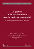 Michel Goyhenetche - La gestion de la relation client pour la maîtrise du marché : le pilotage par la valeur perçue.