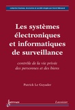 Patrick Le Guyader - Les systèmes électroniques et informatiques de surveillance - Contrôle de la vie privée des personnes et des biens.
