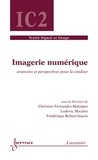 Christine Fernandez-Maloigne et Ludovic Macaire - Imagerie numérique - Avancées et perspectives pour la couleur.