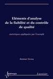 Ammar Grous - Eléments d'analyse de la fiabilité et du contrôle de qualité - Statistiques appliquées par l'exemple.