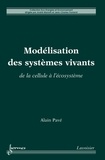 Alain Pavé - Modélisation des systèmes vivants - De la cellule à l'écosystème.