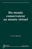 Corinne Baujard - Du musée conservateur au musée virtuel - Patrimoine et institution.