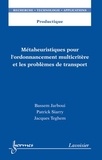 Bassem Jarboui et Patrick Siarry - Métaheuristiques pour l'ordonnancement multicritère et les problèmes de transport.