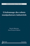 Patrick Maurine et Jean-François Quinet - L'étalonnage des robots manipulateurs industriels - Une innovation permanente.