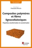 Françoise Berzin - Composites polymères à base de fibres lignocellulosiques - Propriétés, transformation et caractérisation.
