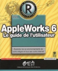 Dennis-R Cohen et Steven-A Schwartz - Appleworks 6. Le Guide De L'Utilisateur.