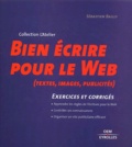 Sébastien Bailly - Bien Ecrire Pour Le Web (Textes, Images, Publicites). Exercices Et Corriges.