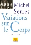 Michel Serres - Variations sur le corps.