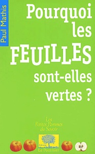 Paul Mathis - Pourquoi les feuilles sont-elles vertes ?.