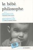 Alison Gopnik - Le bébé philosophe - Ce que le psychisme des enfants nous apprend sur la vérité, l'amour et le sens de la vie.