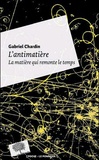 Gabriel Chardin - L'antimatière - La matière qui remonte le temps.