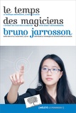 Bruno Jarrosson - Le Temps des magiciens.