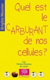 Brigitte Meunier - Quel est le carburant de nos cellules ?.