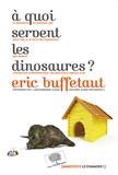 Eric Buffetaut - A quoi servent les dinosaures ?.