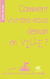 Gilles Antier - Comment vivrons-nous demain en ville ?.